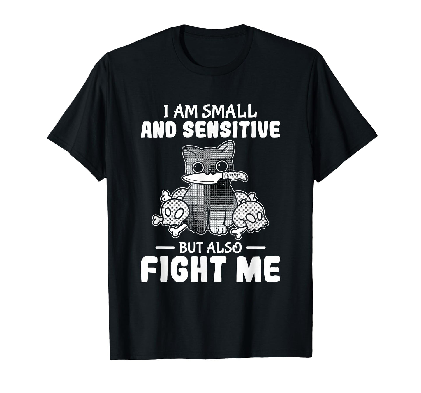Funny I am small and sensitive but also fight me cat T-Shirt