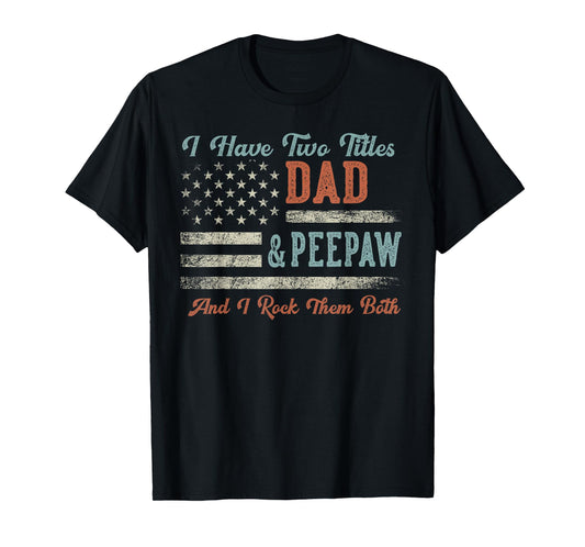 I Have Two Titles Dad & Peepaw I Rock Them Both - Peepaw T-Shirt