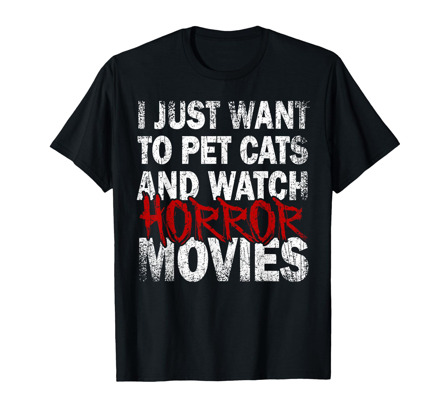 Funny I Just Want To Pet Cats And Watch Horror Movies Lover T-Shirt