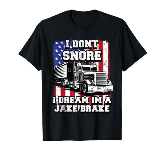 I Dont Snore I Dream Im Jake Break Trucker Semi Trailer USA T-Shirt