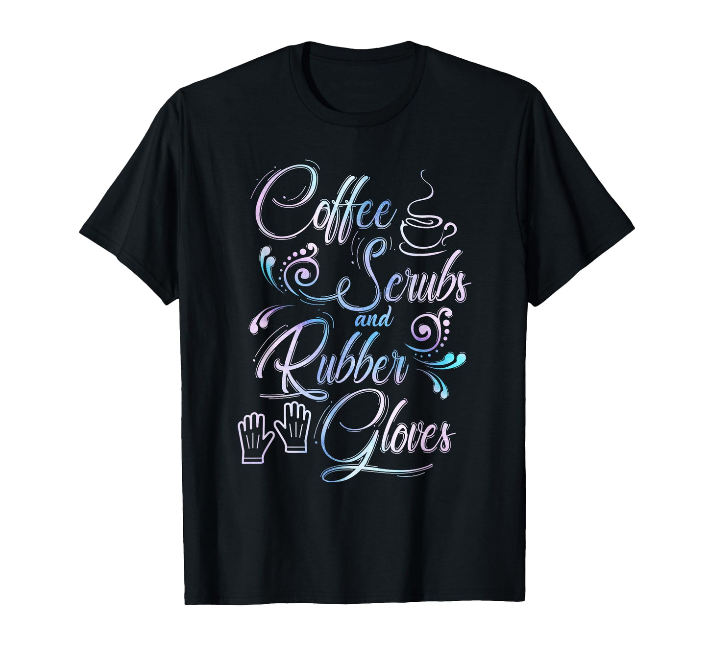 Coffee Scrubs & Rubber Gloves TShirt for medical profession