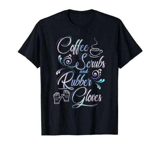 Coffee Scrubs & Rubber Gloves TShirt for medical profession