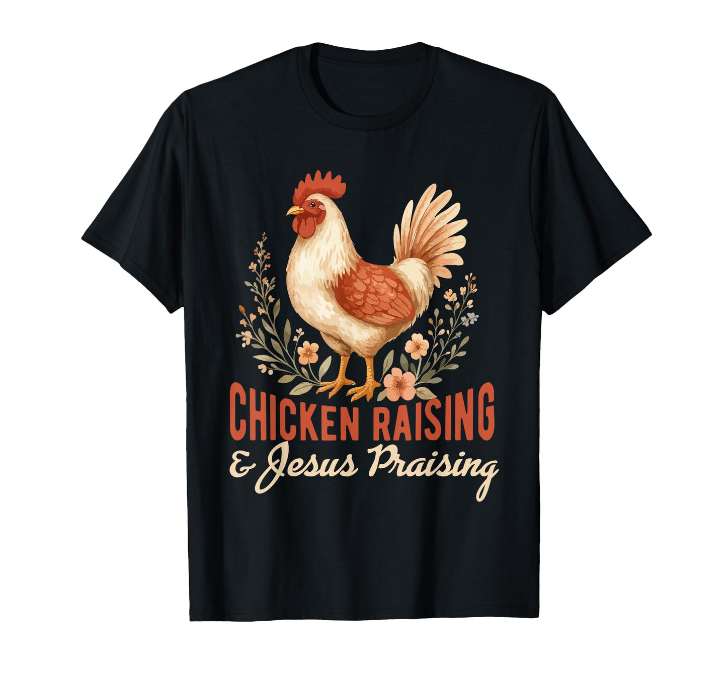 chicken raising & jesus praising Chicken Christian T-Shirt