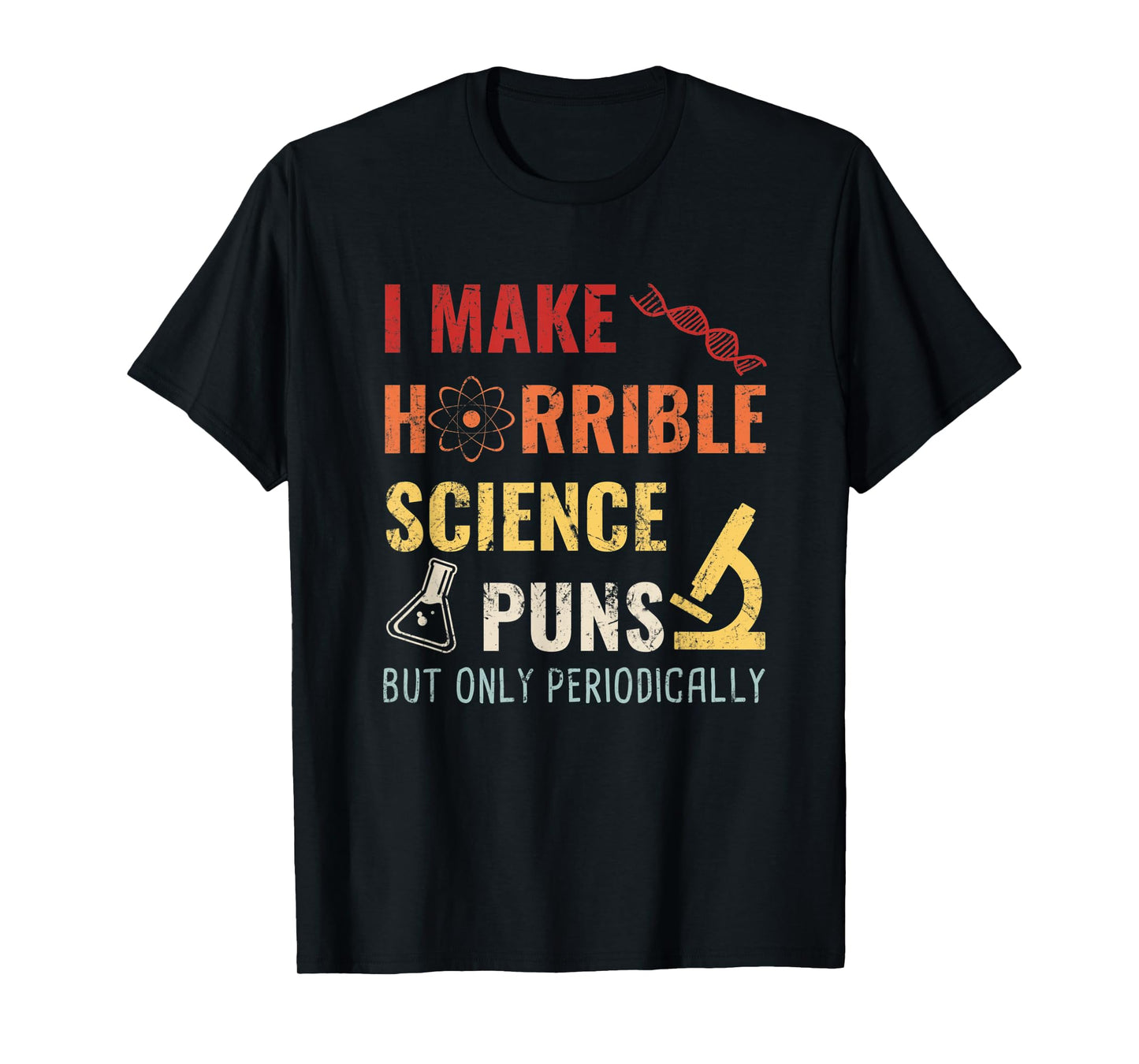 Chemistry I Make Horrible Science Puns But Only Periodically T-Shirt