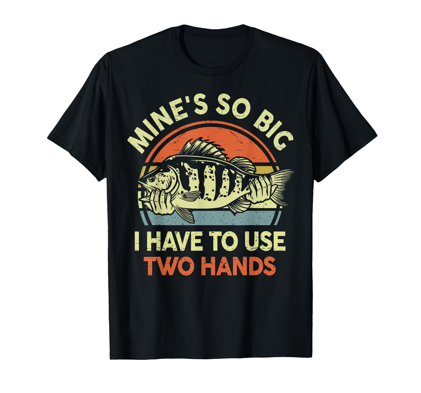 Mine Big Use Two Hand Funny Step Dad Fishing Father Day Gift T-Shirt