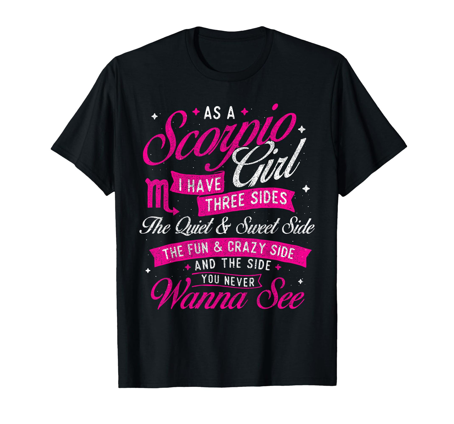 As A Scorpio Girl I Have Three Sides - Astrology Zodiac Sign T-Shirt
