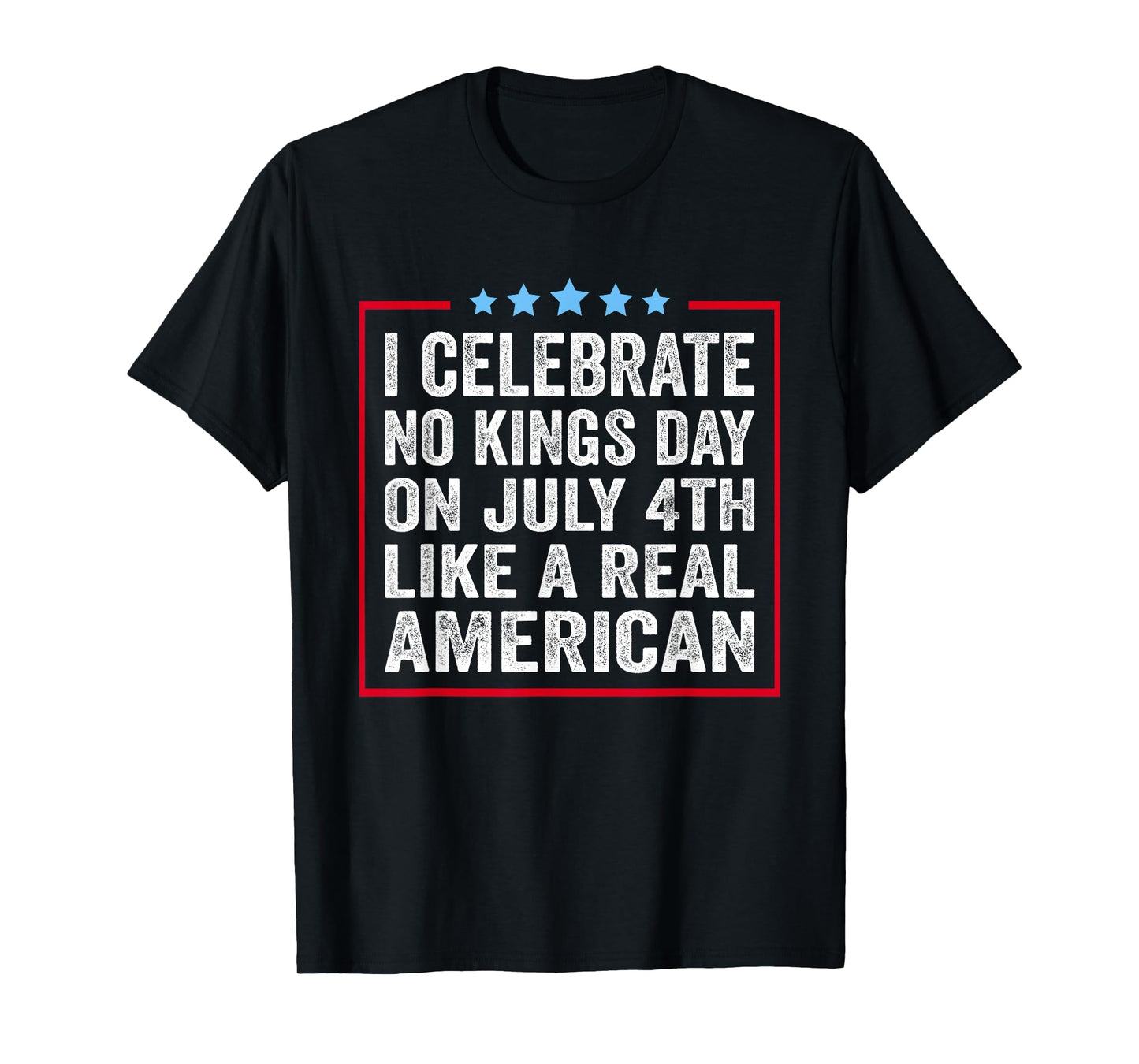 I Celebrate No Kings Day On July 4th Like A Real American T-Shirt
