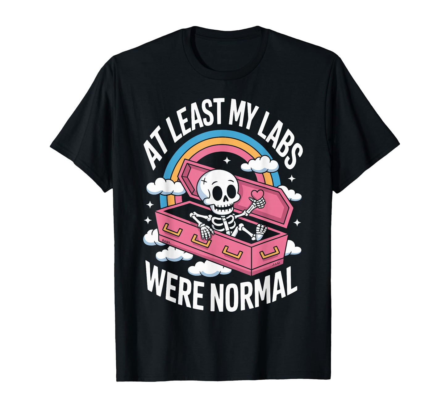 At Least My Labs Were Normal T-Shirt
