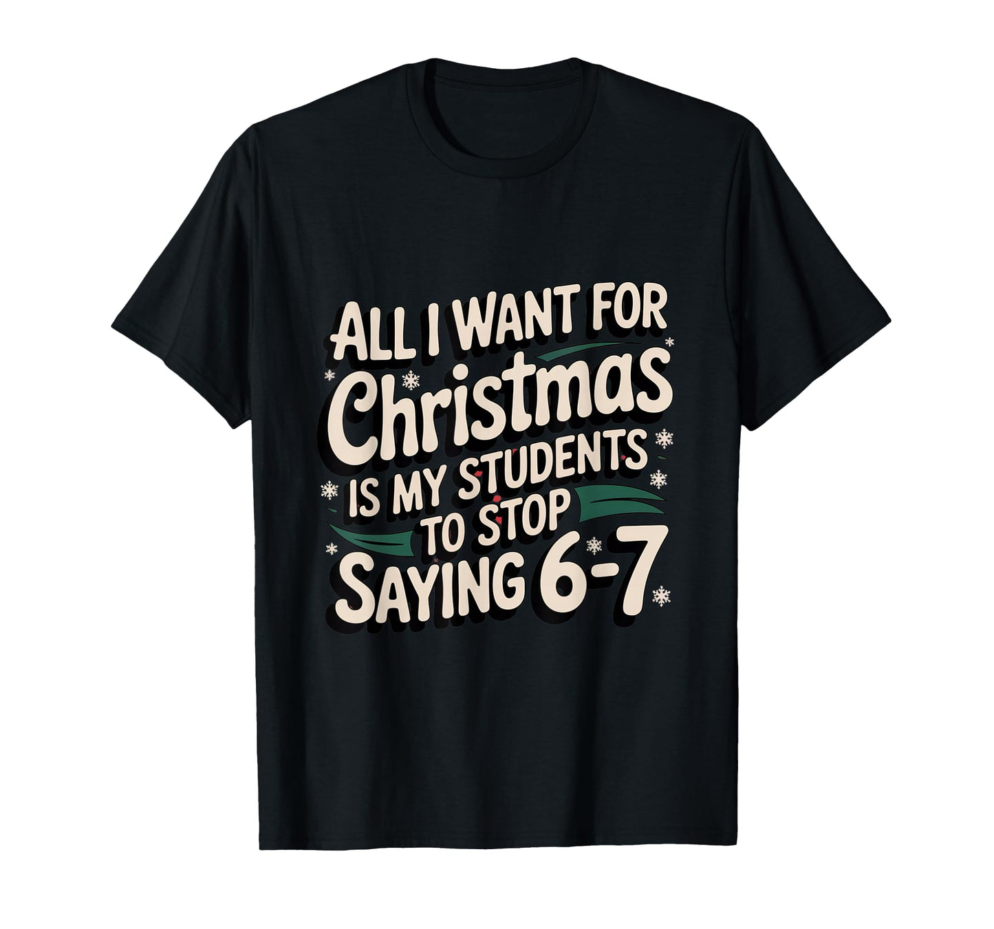 Students Saying 6-7 67 Six Seven Funny Teacher Christmas T-Shirt