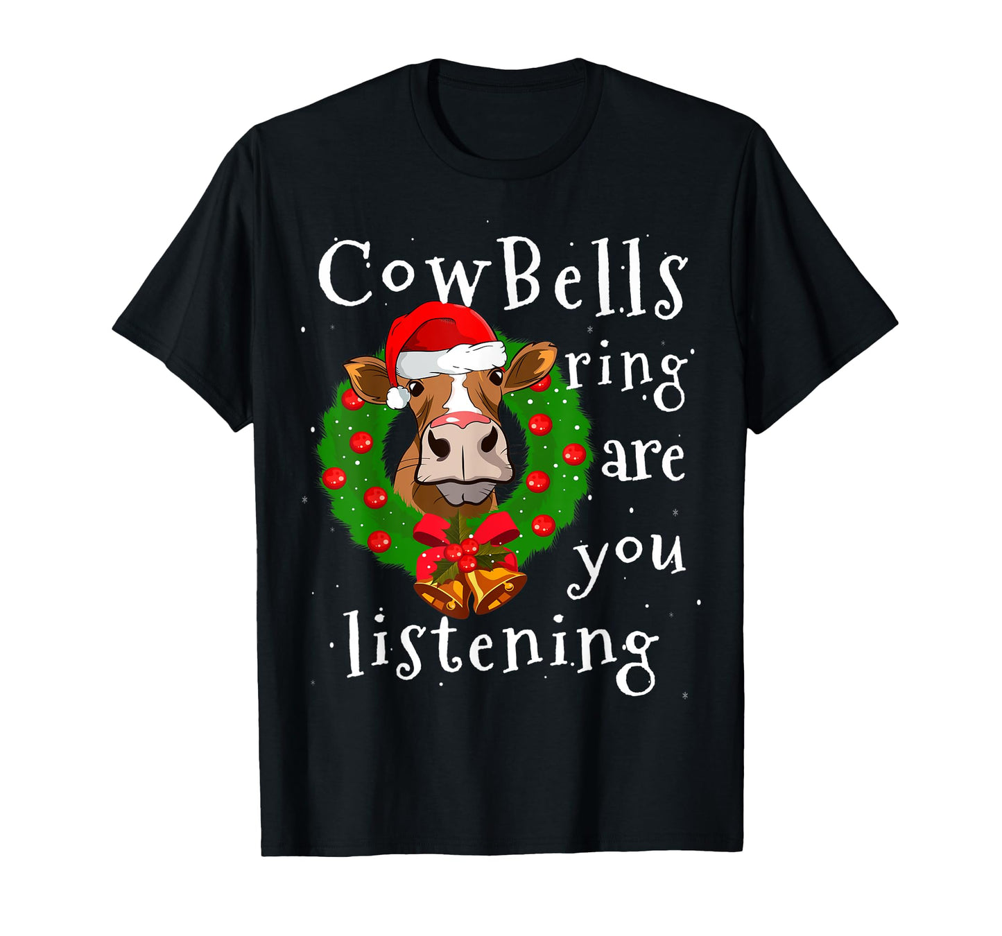 Cow Bells Ring are you Listening Heifer Christmas Funny Cow T-Shirt