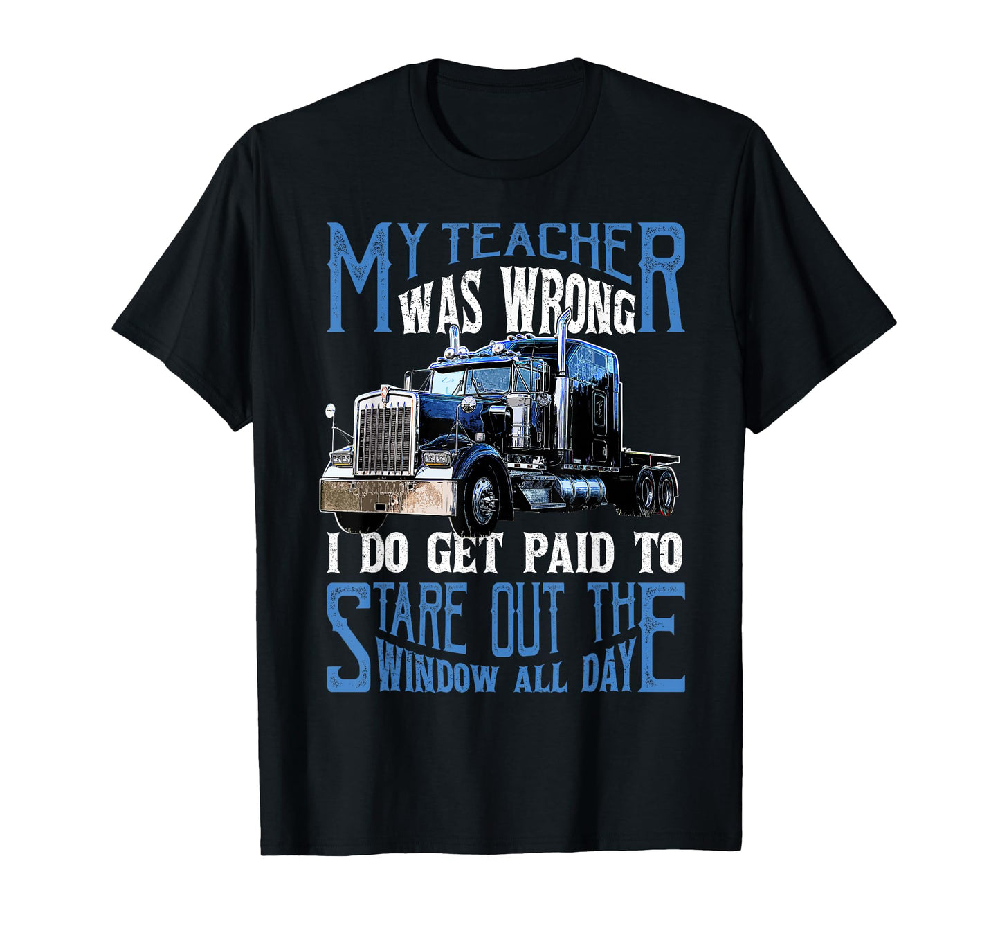 My Teacher was Wrong Trucker Gift Funny Truck Driver Men T-Shirt Small
