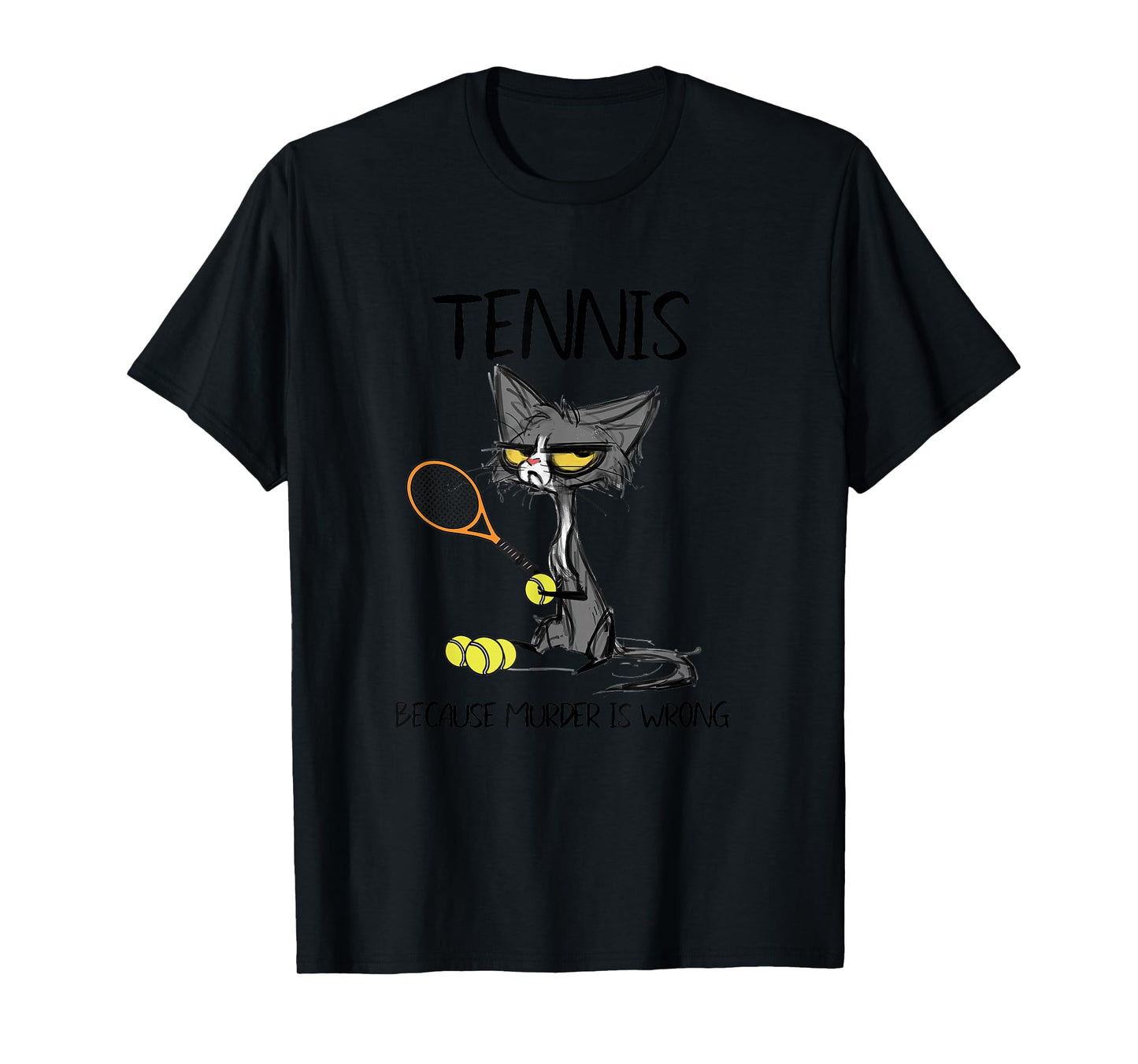Tennis Because Murder is Wrong Funny Cat Plays Tennis T-Shirt