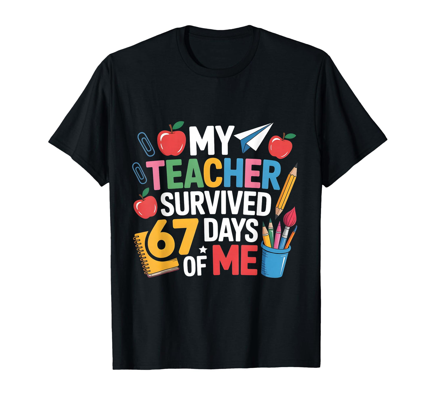 Teacher Survived 6 7 Days of me for 67th Day School Student T-Shirt