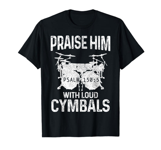 Drummer Praise Him with Loud Cymbals Drumming Christian T-Shirt