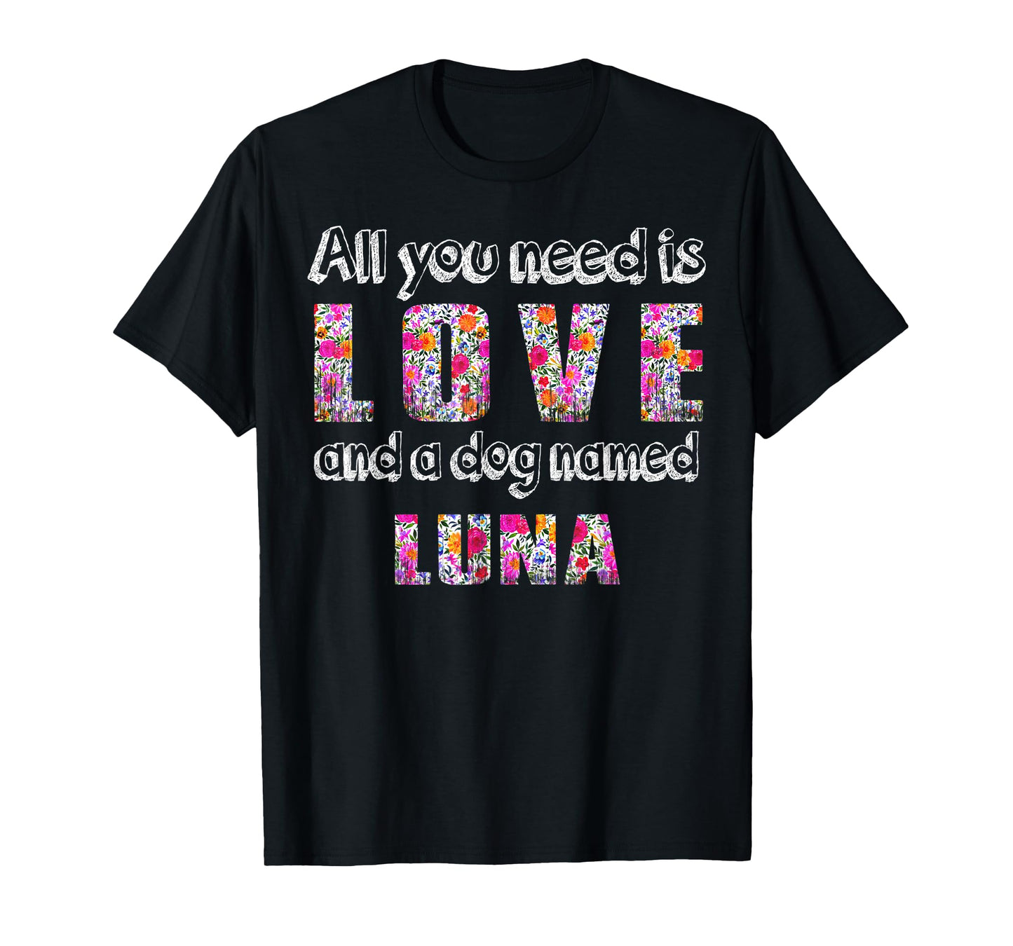 All you need is love and a dog named luna Vintage Floral T-Shirt