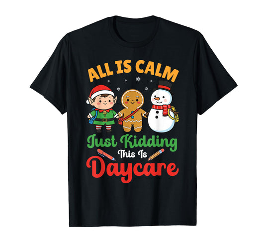 All is Calm Just Kidding This is Daycare Christmas Teacher T-Shirt