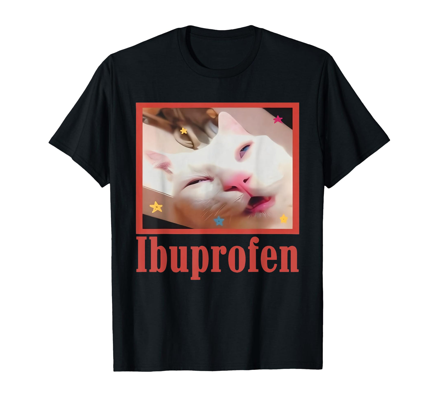 Funny Ibuprofen Cat Hilarious Cat Meme Women Men Kids T-Shirt