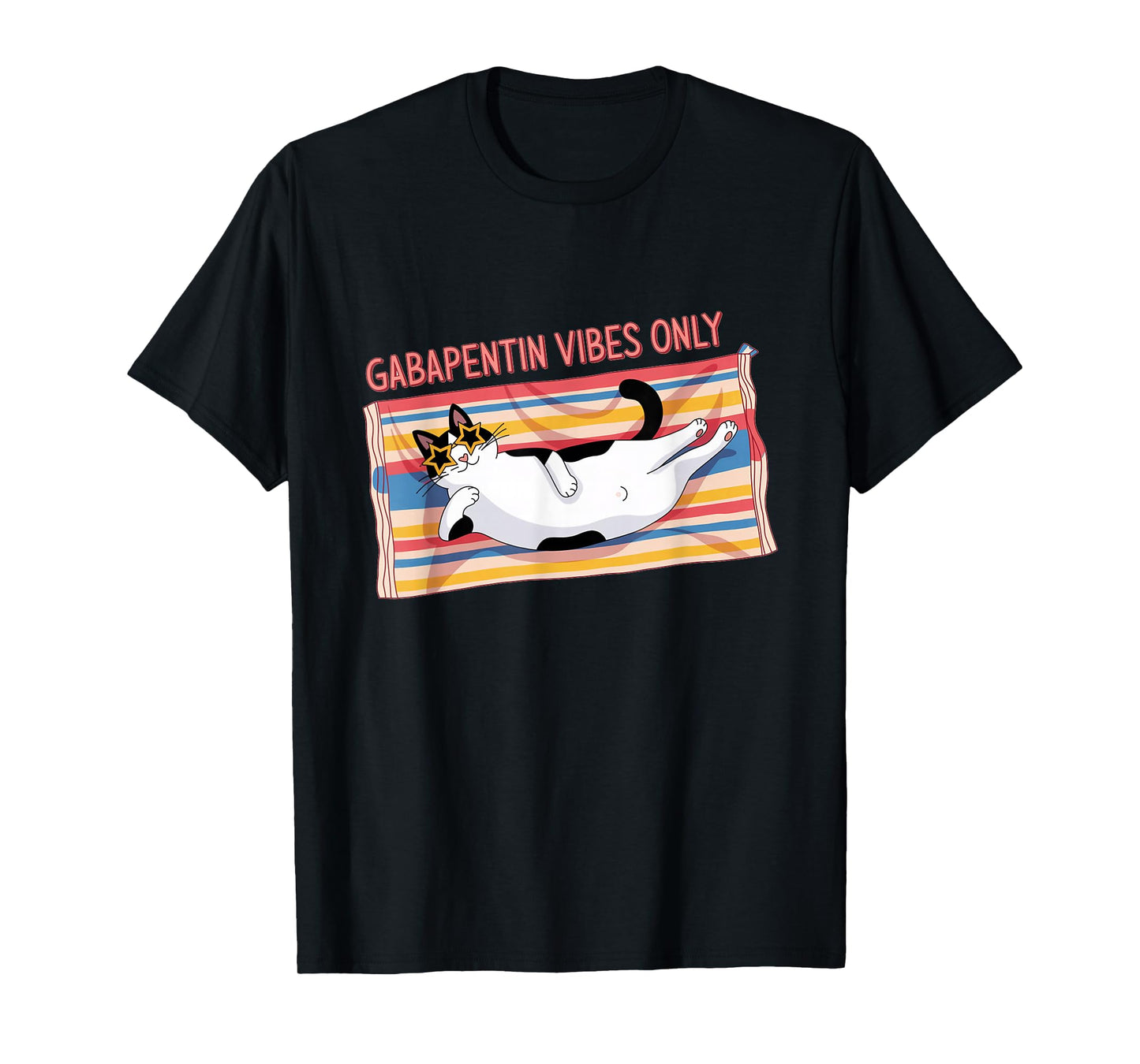 Gabapentin Cat Vibes - Funny Cat Vibes Cat Lovers Gifts T-Shirt