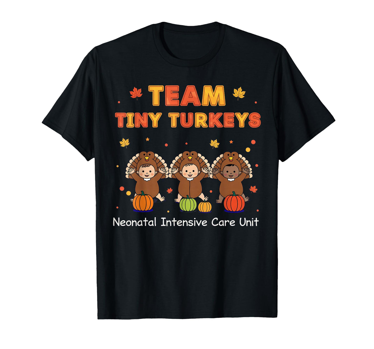 Cute Team Tiny Turkeys Neonatal NICU Nurse Thanksgiving Fall T-Shirt