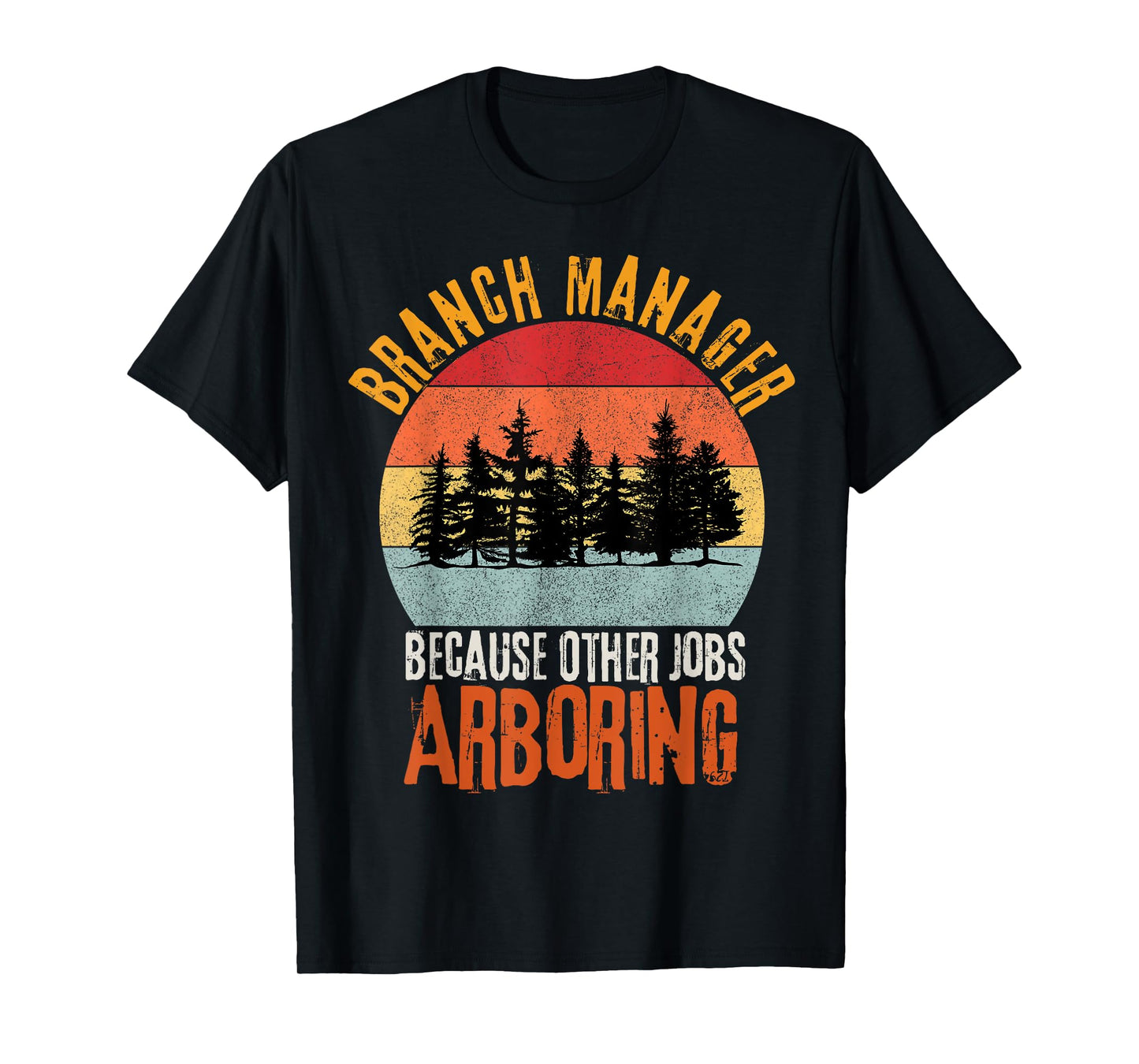 Arbor Branch Manager Because Other Jobs Arboring Funny Pun T-Shirt