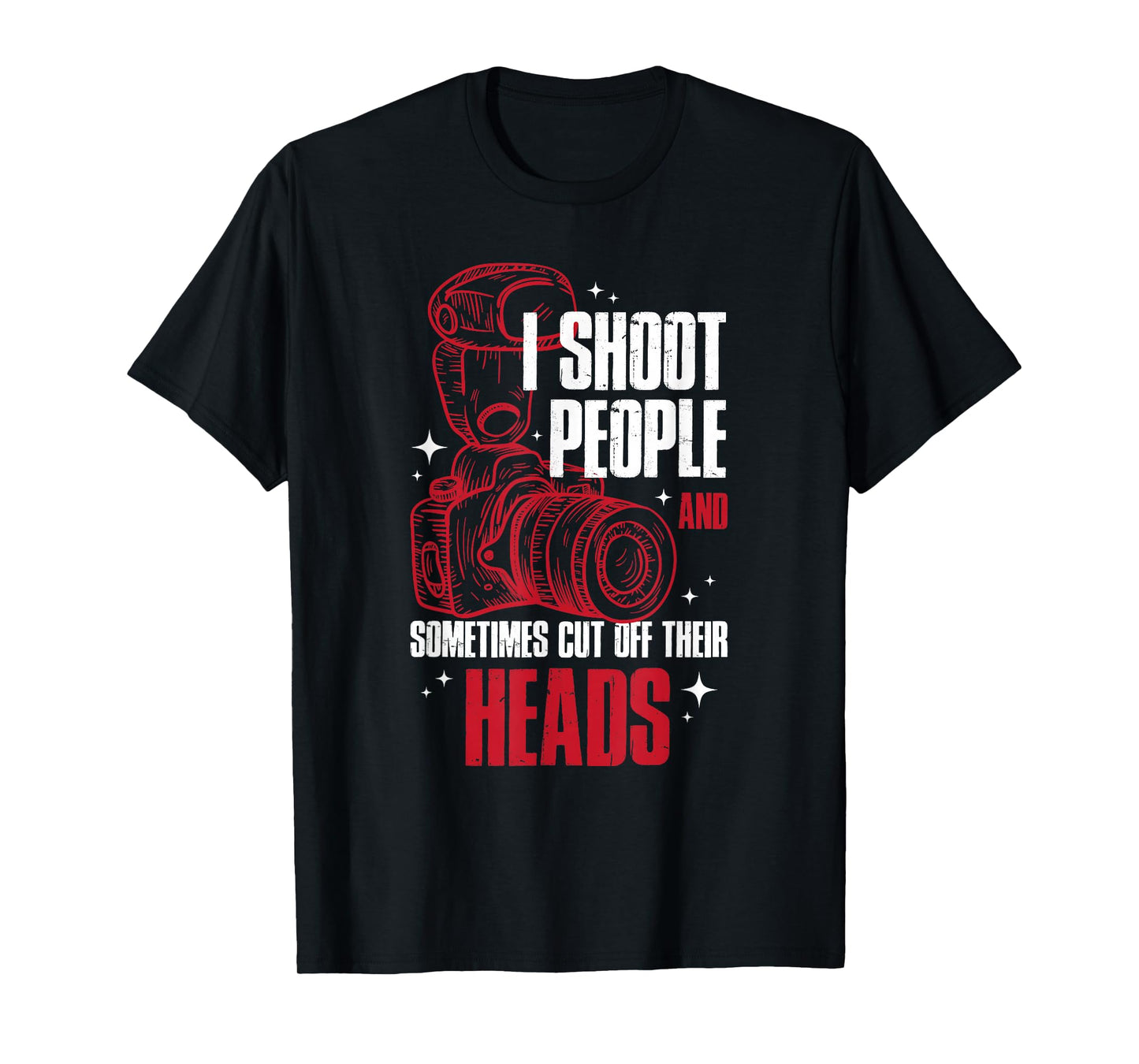 I Shoot People and Sometimes Cut Off Their Head T-Shirt