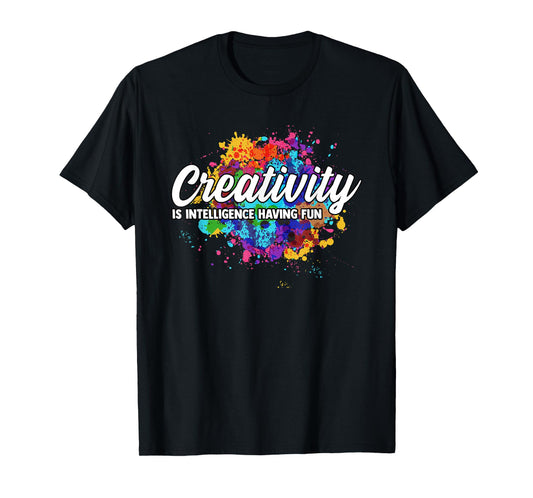 Creativity is Intelligence Having Fun Creative Artist T-Shirt