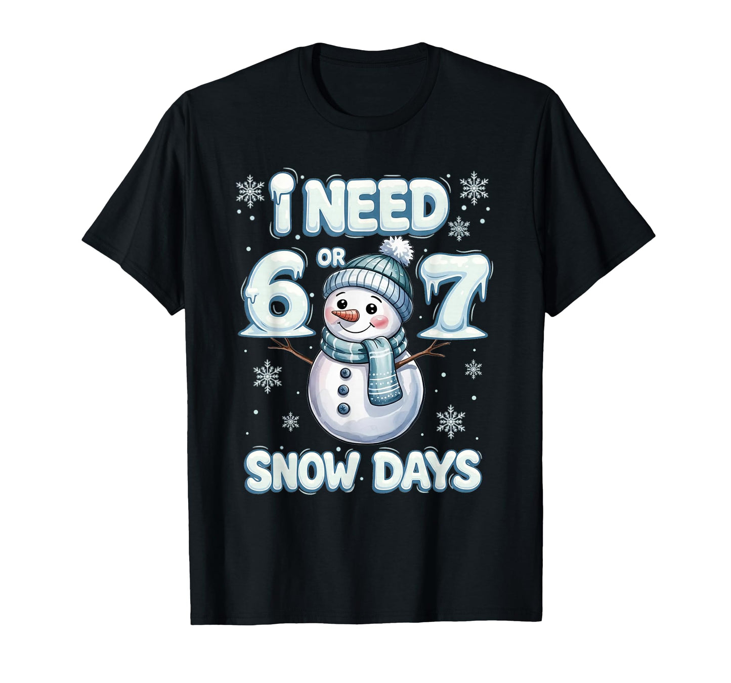 I Need 6 7 Snow Days Funny Snowy Day Teacher and School T-Shirt