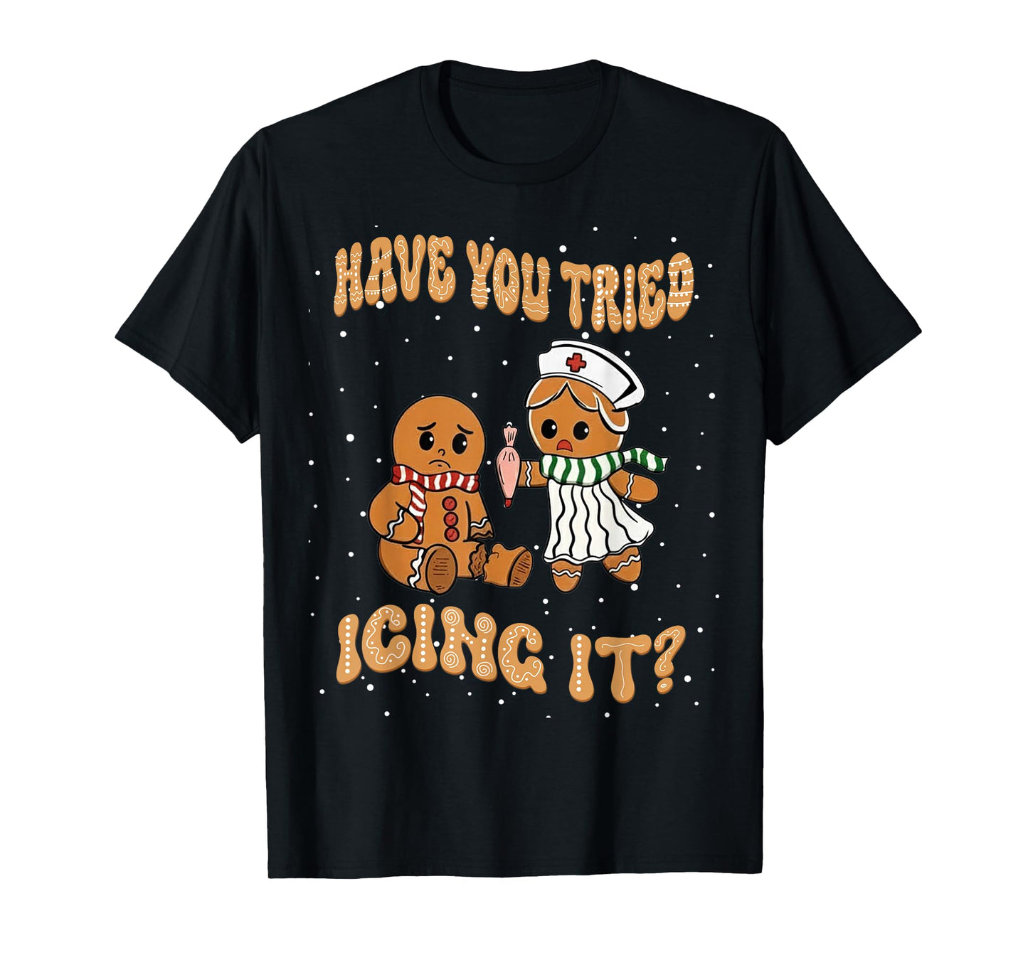 Have You Tried Icings It Gingerbread Nurse Christmas T-Shirt