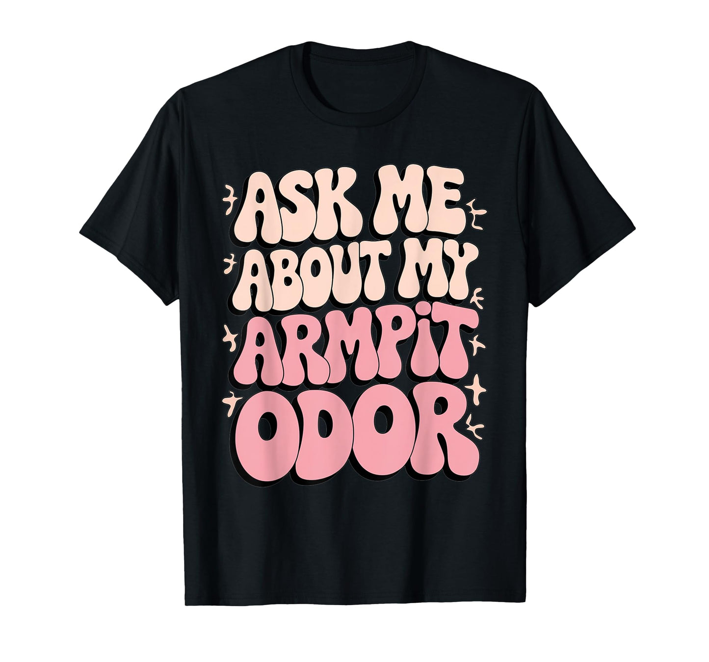 Embarrassing Armpit Odor Inappropriate Hilarious Adult Humor T-Shirt