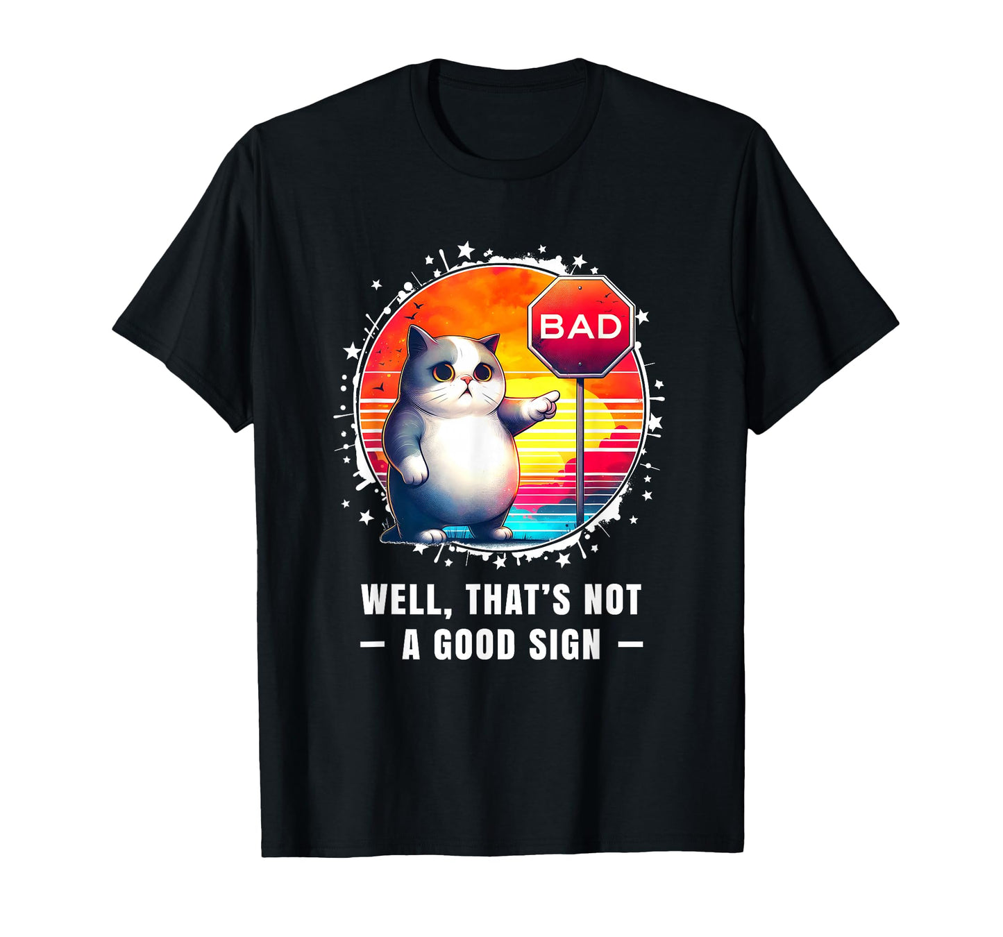 Funny Tshirt Sarcastic Funny Cat Well Thats Not a Good Sign T-Shirt