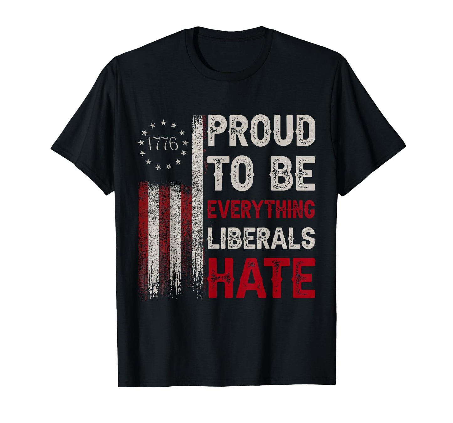 Proud to Be Everything Liberals Hate 1776 Flag T-Shirt