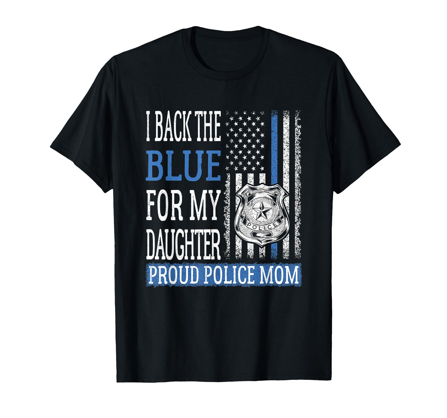 I Back The Blue For My Daughter Proud Police Mom Cop Mother T-Shirt