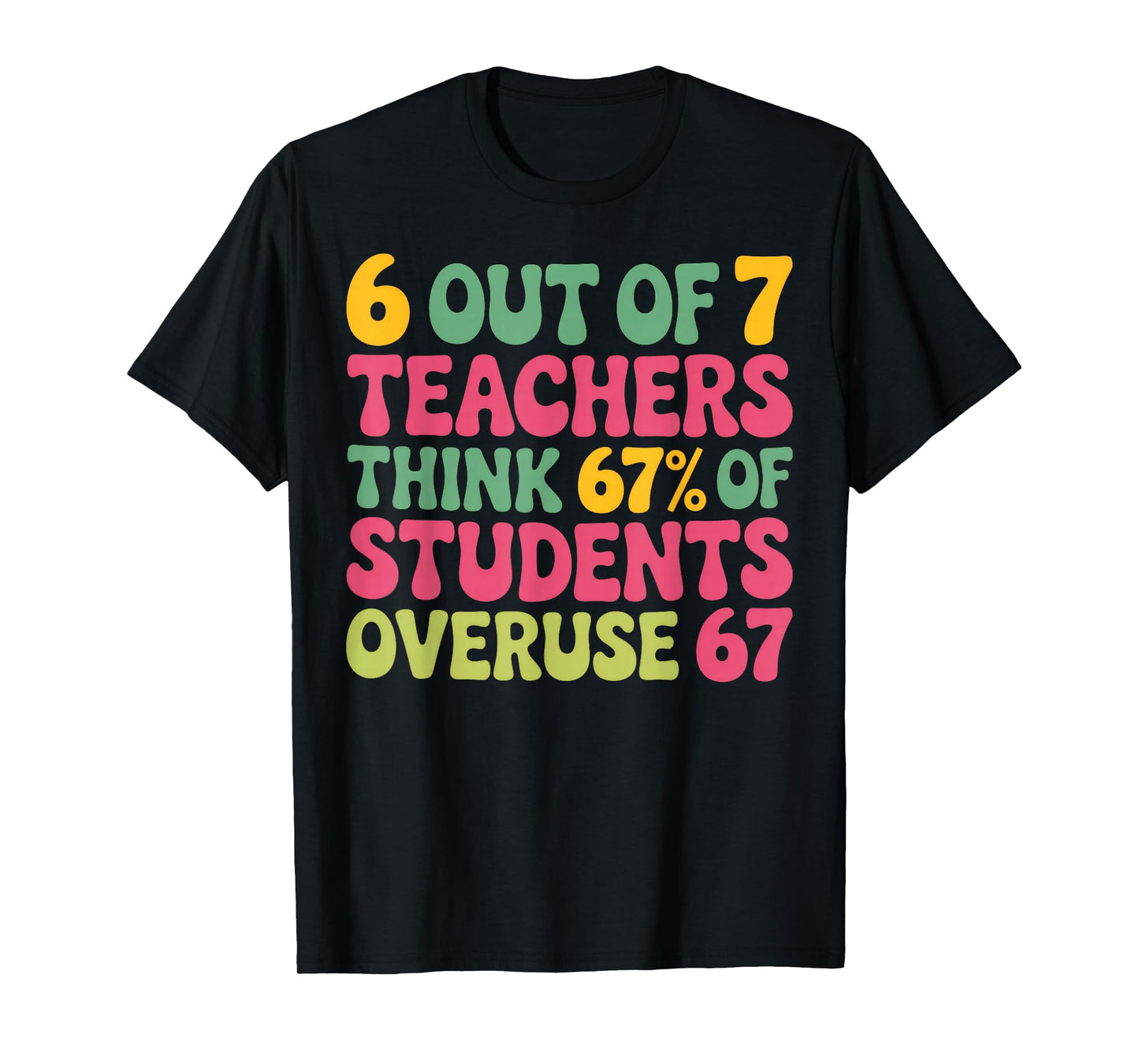 6 Out of 7 Teacher 6 7 Overuse 67 T-Shirt