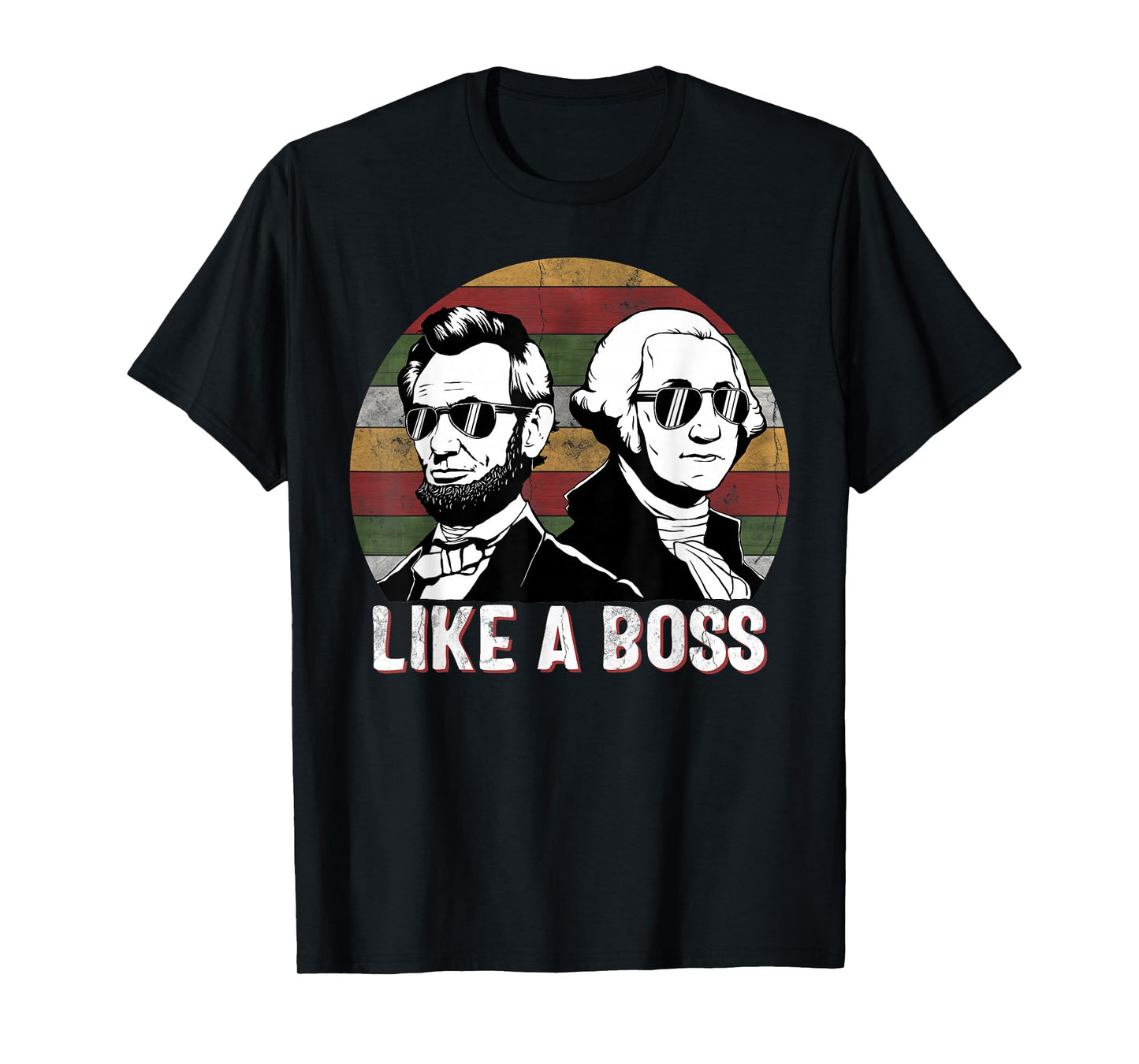 Like A Boss Presidents Day Washington Lincoln Abe George T-Shirt