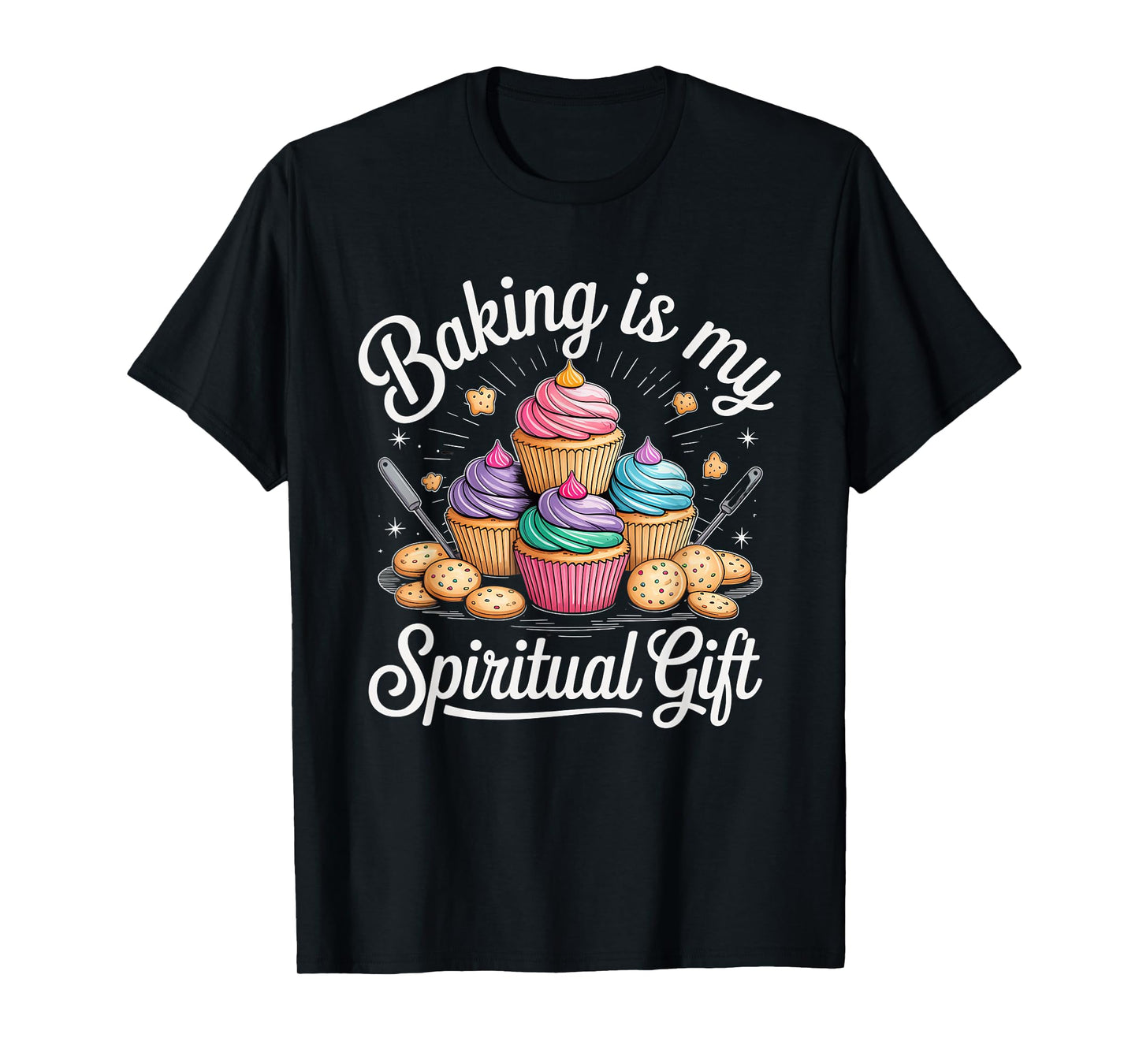 Baking is My Spiritual Gift Cupcake Lovers Fun T-Shirt