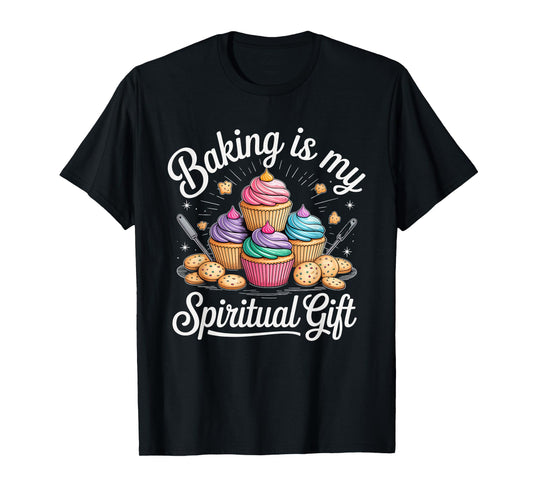 Baking is My Spiritual Gift Cupcake Lovers Fun T-Shirt