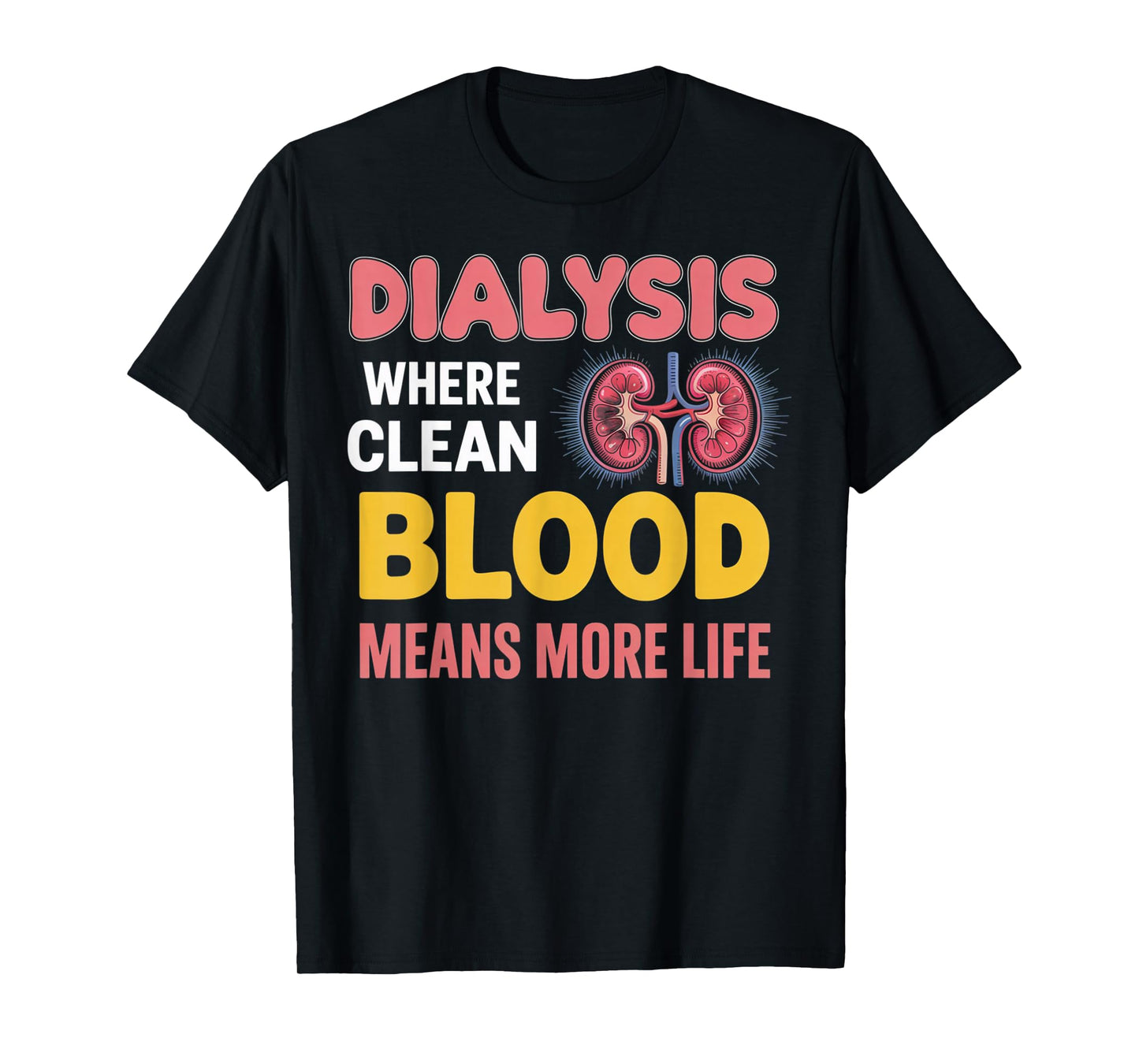 Clean Blood More Life Nephrology Tech Kidney Dialysis Nurse T-Shirt