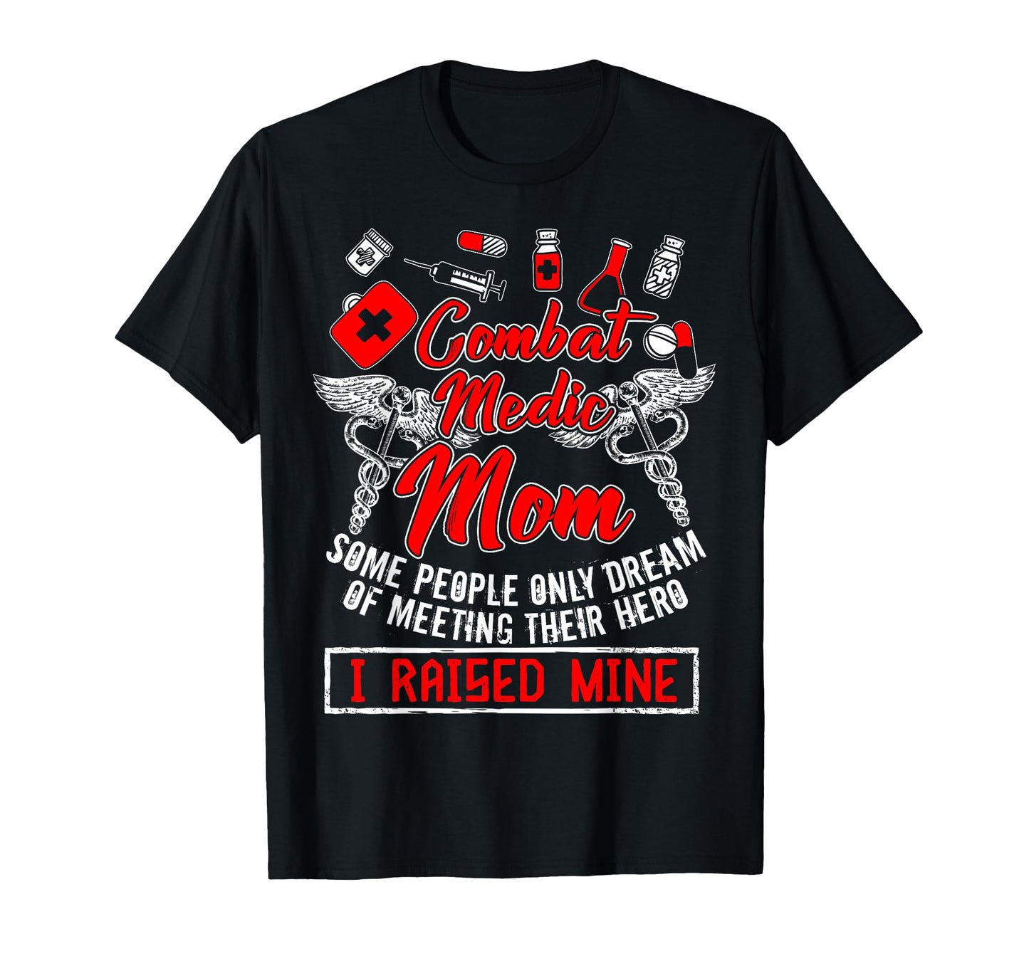 Combat Medic Mom T Shirt, I Raised Mine T Shirt, Nurse Shirt T-Shirt