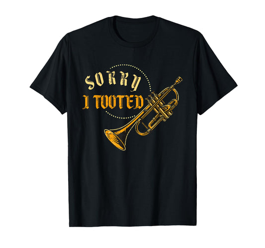 Sorry i Tooted Funny Trumpeter Gift Jazz Music Trumpet T-Shirt