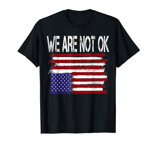 We Are Not Okay Flipped American Flag Patriotic Upside Down T-Shirt