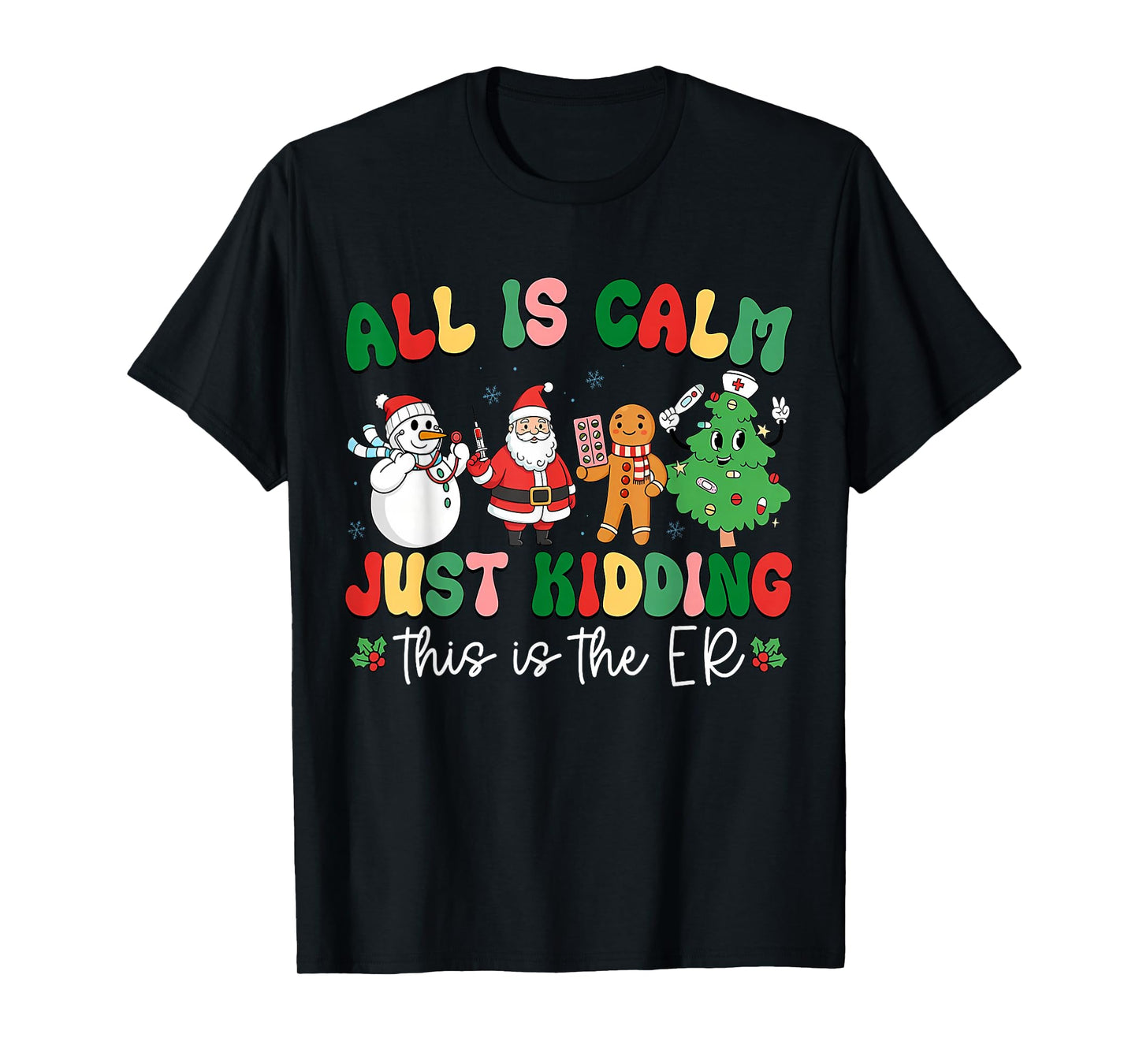 All is Calm Just Kidding This is The ER Christmas Nurse T-Shirt