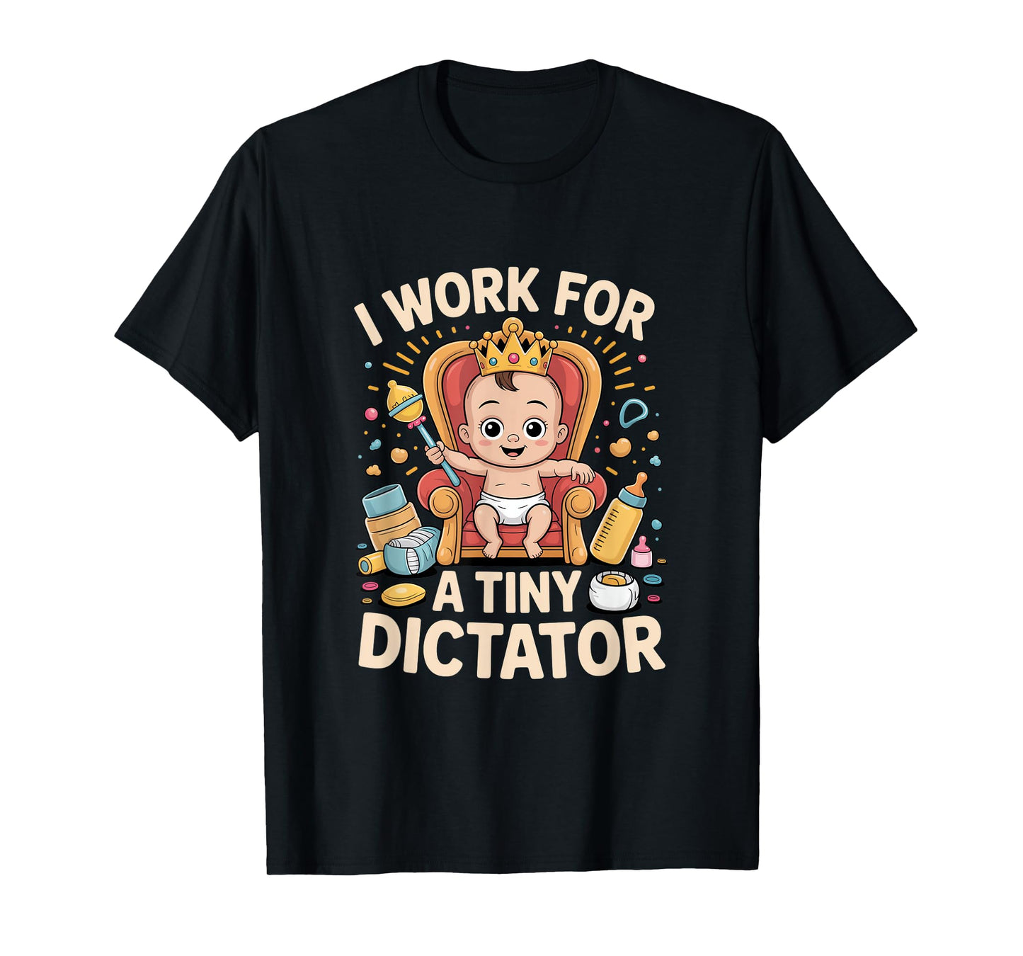 I Work for a Tiny Dictator Funny New Parents Humor T-Shirt