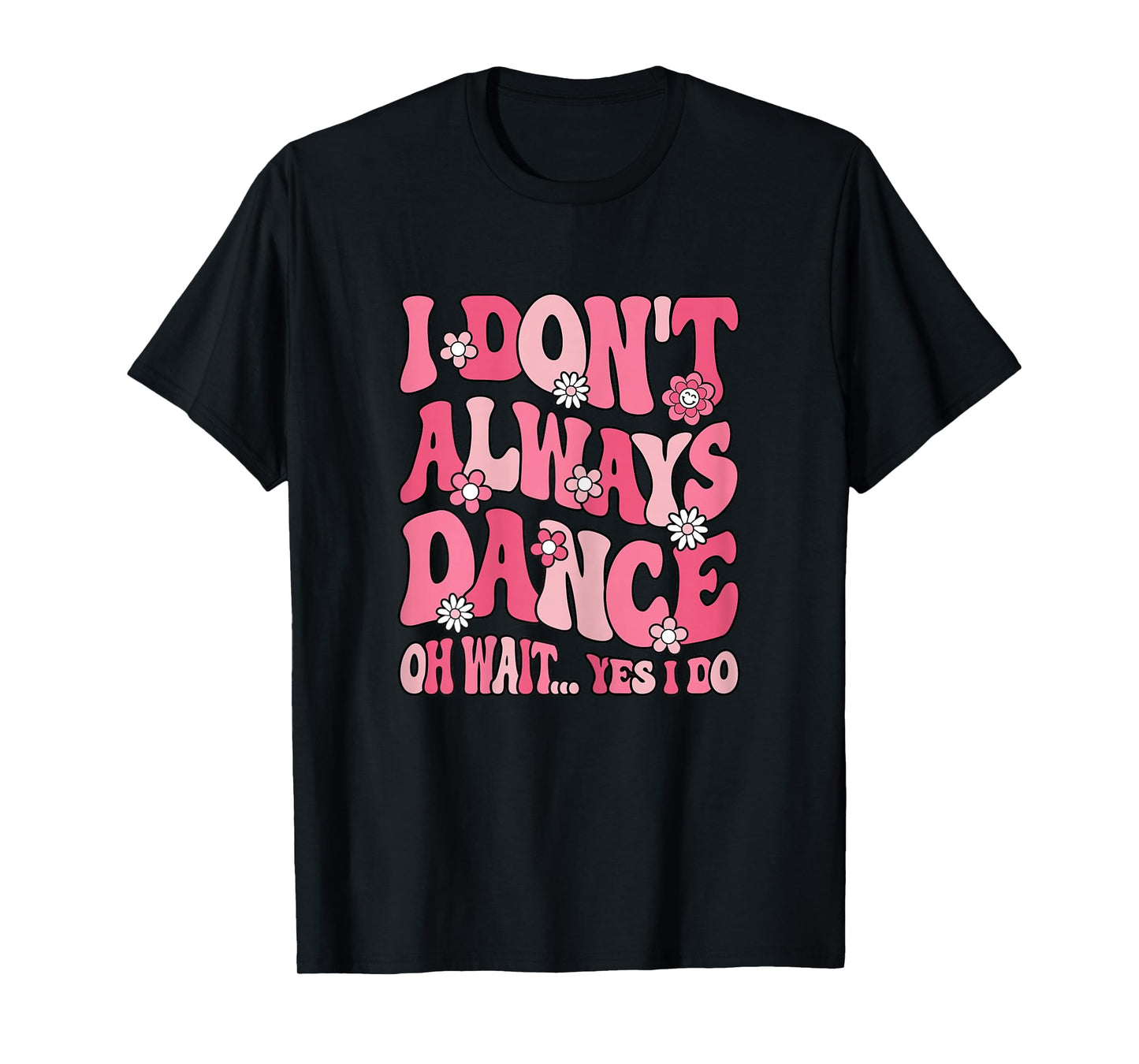 I Don't Always Dance Cute Dancer Dancing Women Girls Kids T-Shirt
