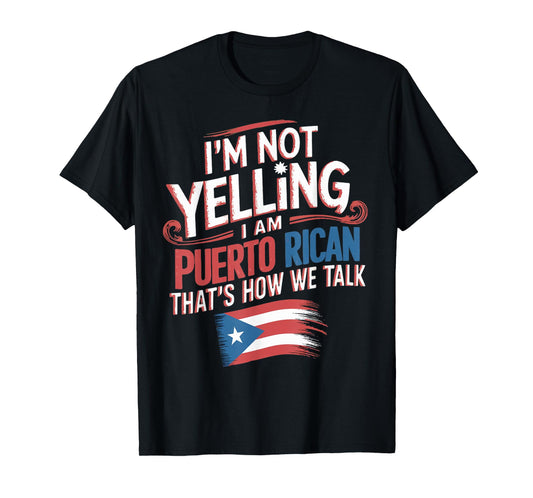 I'm Not Yelling I'm Puerto Rican Patriotic Pride Puerto Rico T-Shirt