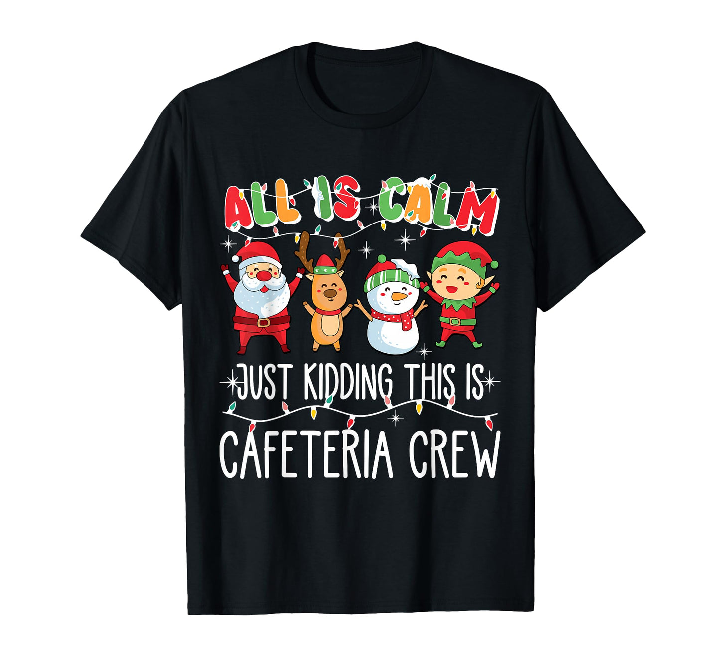 All is Calm Just Kidding This is Cafeteria Crew Xmas Squad T-Shirt