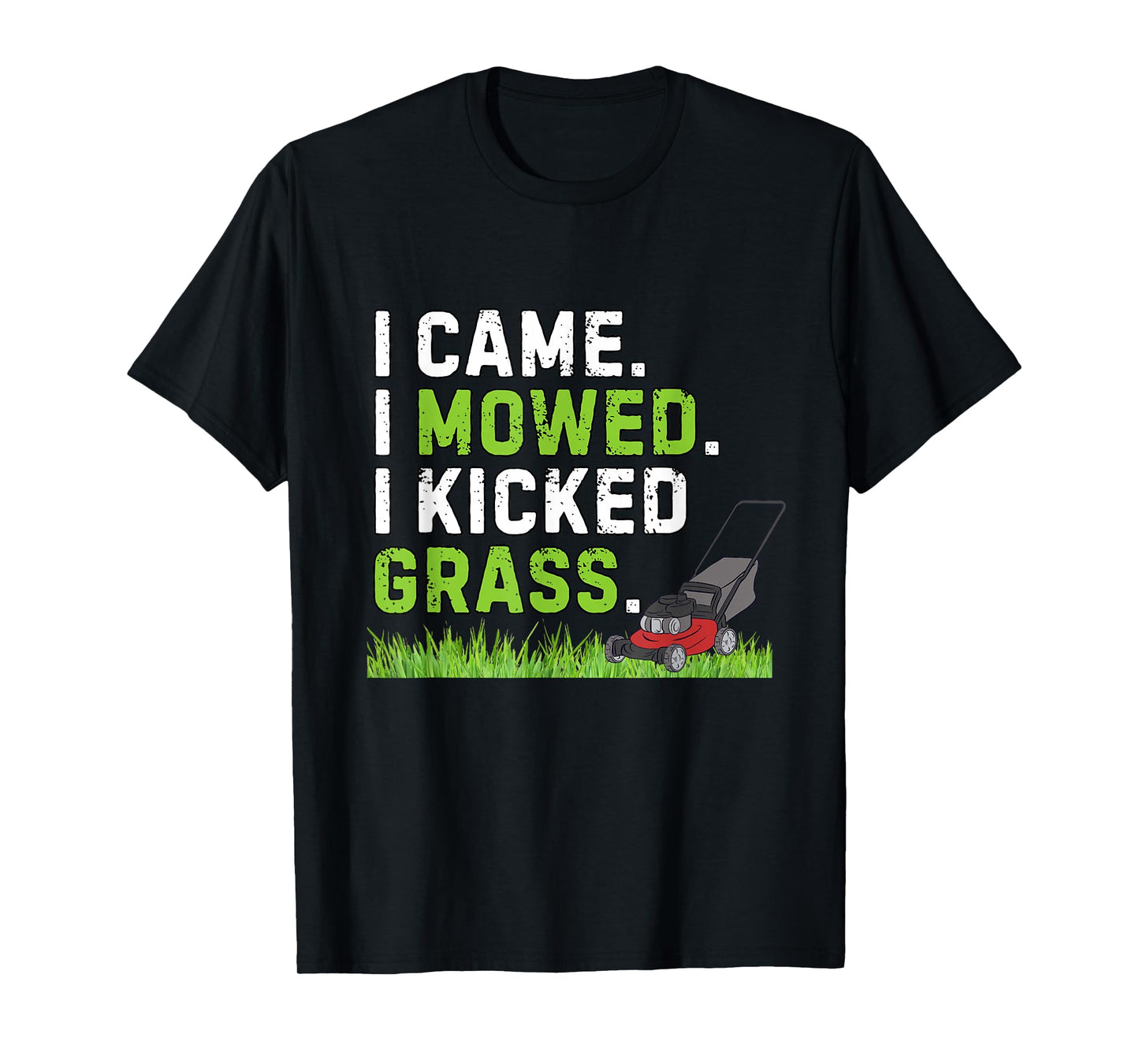 I Came I Mowed I Kicked Grass Funny Kicked Grass Humor T-Shirt