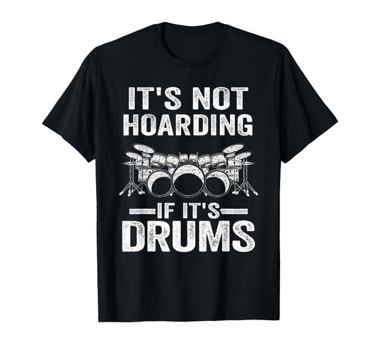 It's Not Hoarding If It's Drums Drumming Funny Drummer T-Shirt
