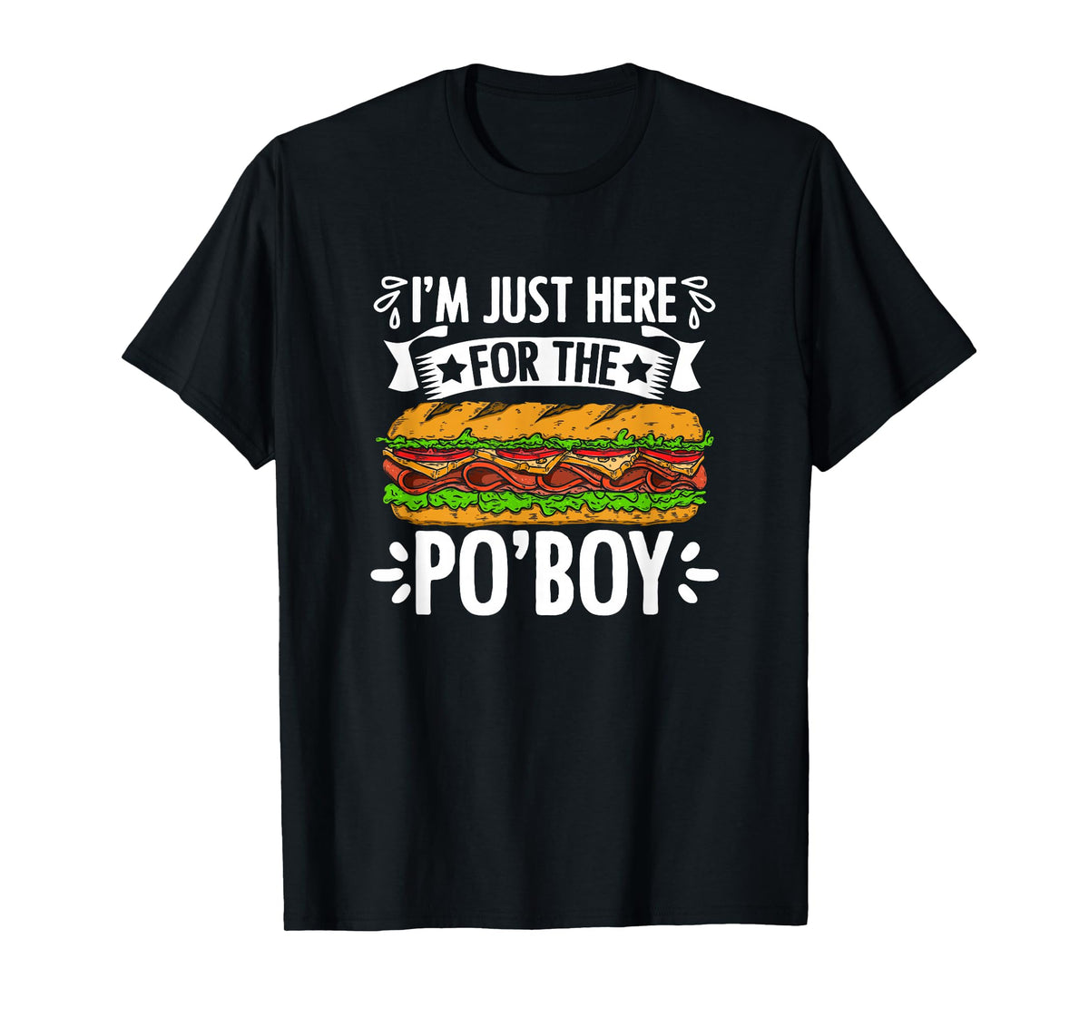 Just Here For Po'Boy Sandwich Food New Orleans Po-Boy T-Shirt