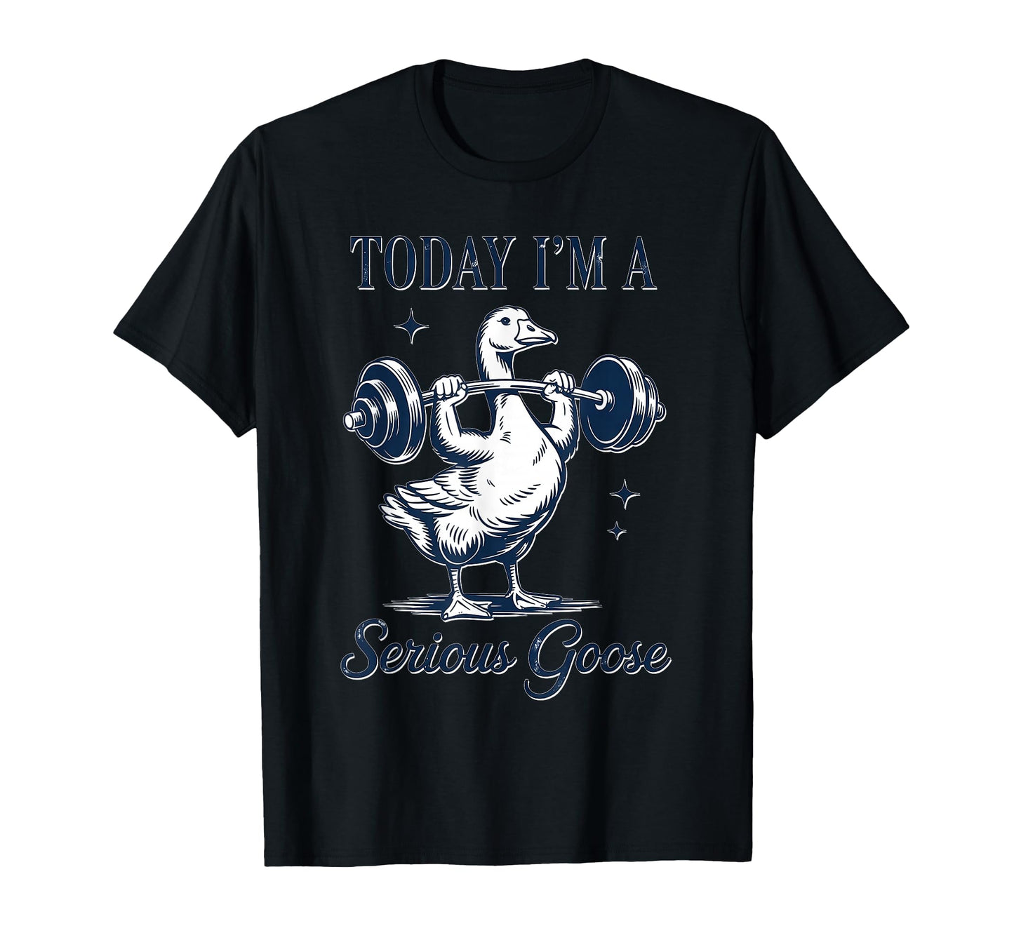 Today I'm A Serious Goose Funny Gym Fitness Goose T-Shirt