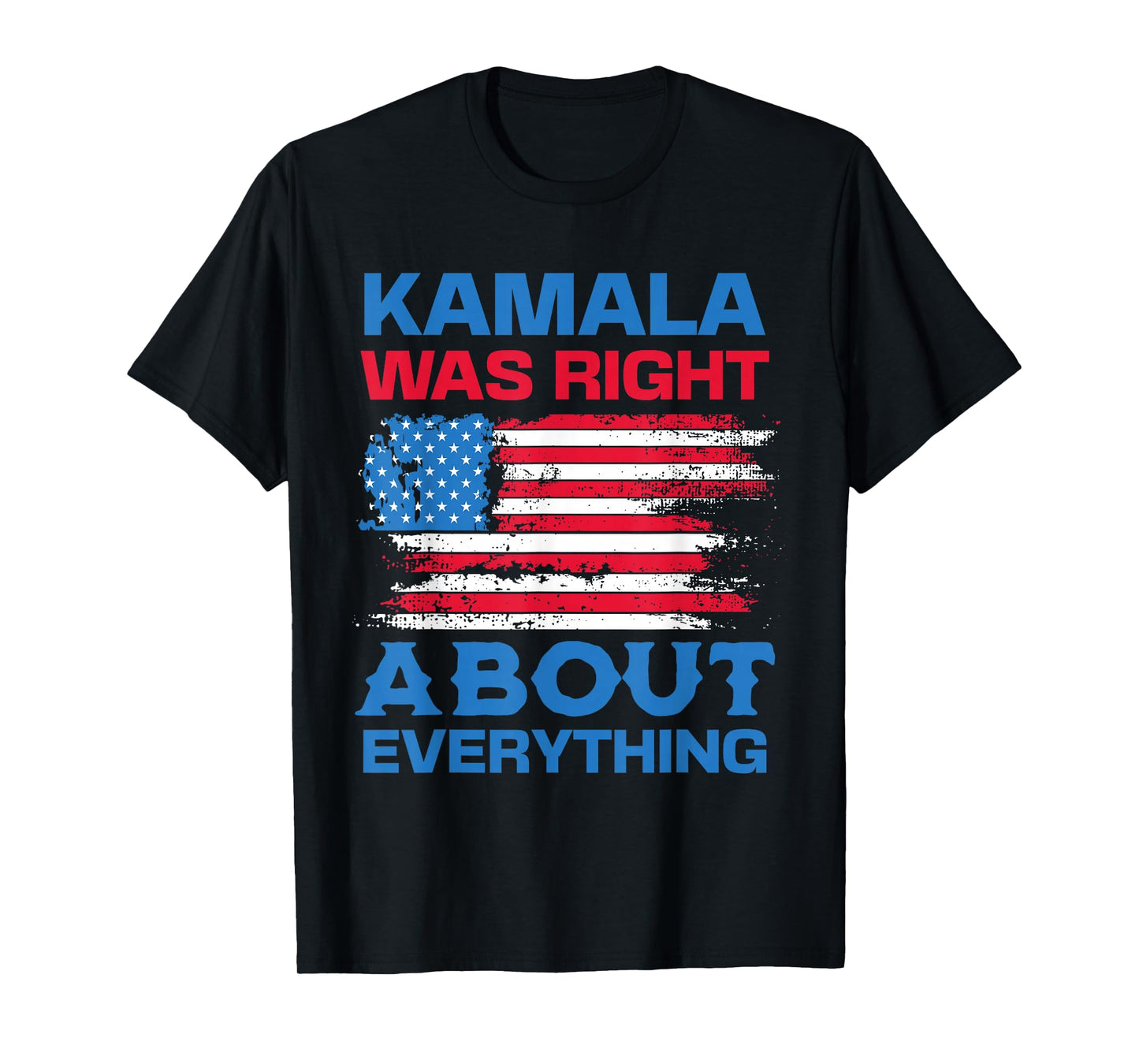 Kamala Was Right About Everything - American Flag T-Shirt